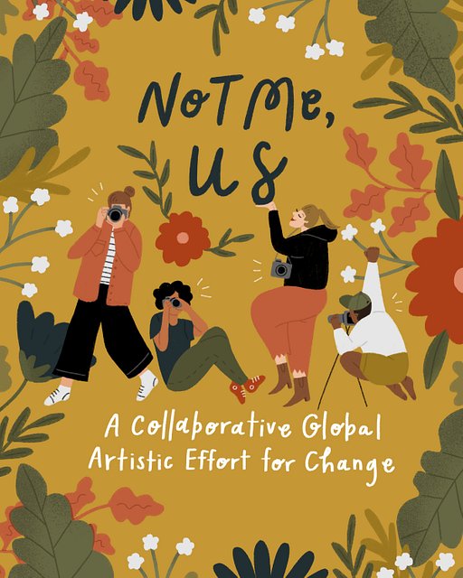 Not Me, Us – A Collaborative Global Artistic Effort For Change