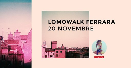 LomoWalk a Ferrara!