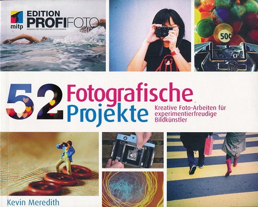 [Langzeitprojekt 2014] 52 Fotografische Projekte: Kreative Foto-Arbeiten für experimentierfreudige Bildkünstler